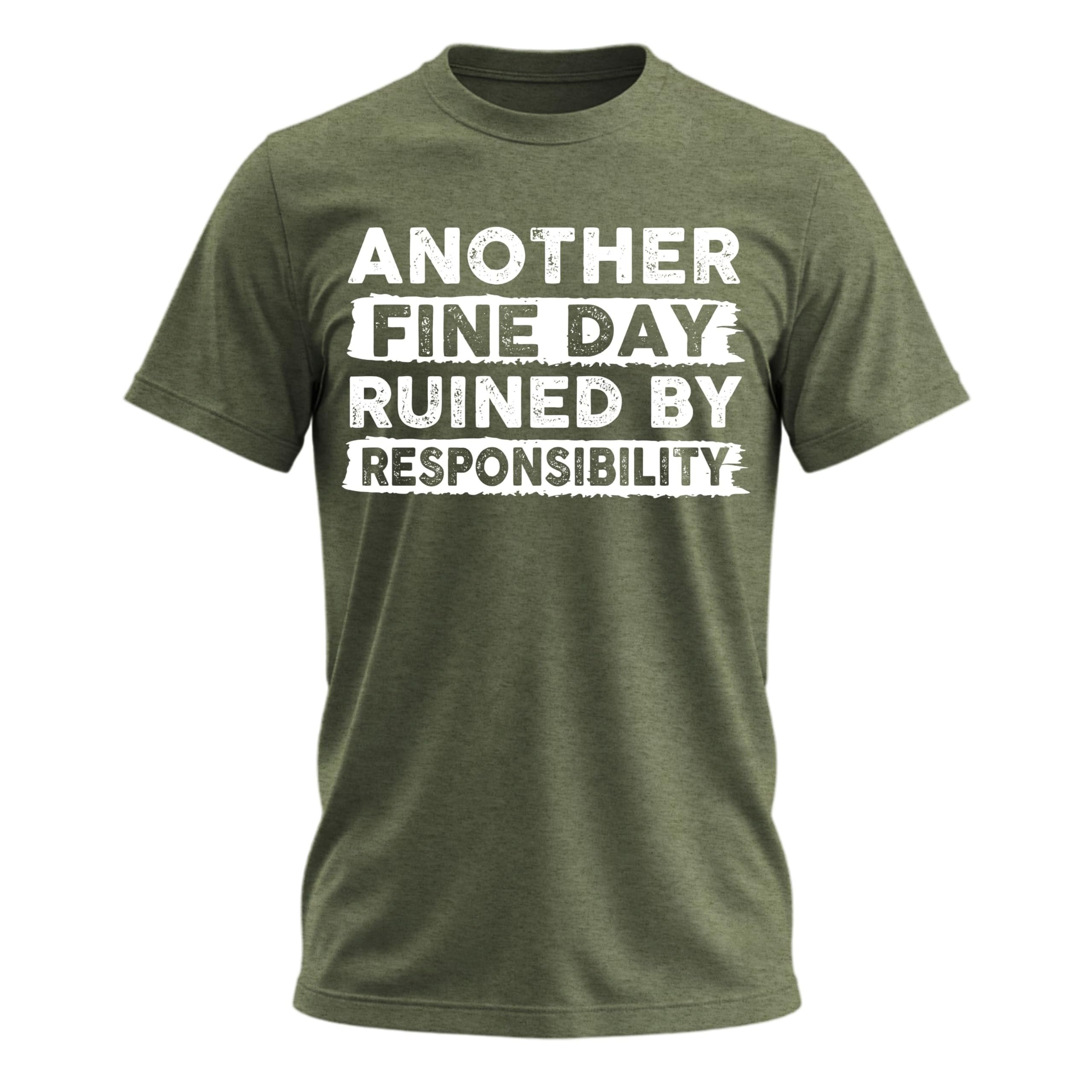 A complaint, but make it an outfit — Sweet Gisele Another Fine Day Ruined by Responsibility Funny T-Shirt for Men and Women